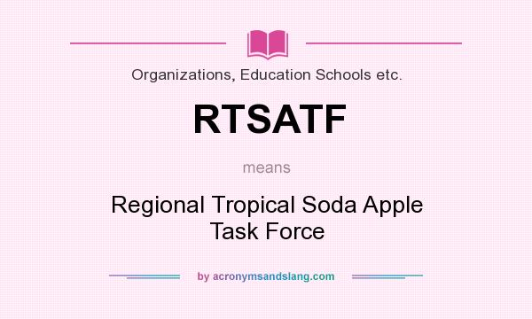 What does RTSATF mean? It stands for Regional Tropical Soda Apple Task Force