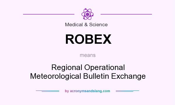 What does ROBEX mean? It stands for Regional Operational Meteorological Bulletin Exchange