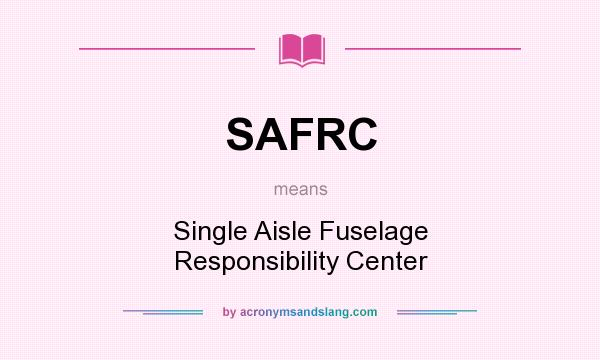 What does SAFRC mean? It stands for Single Aisle Fuselage Responsibility Center