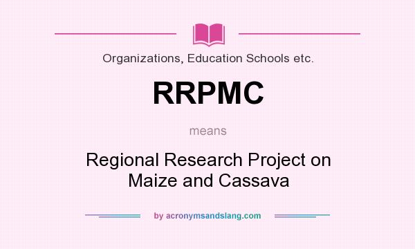 What does RRPMC mean? It stands for Regional Research Project on Maize and Cassava