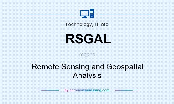 What does RSGAL mean? It stands for Remote Sensing and Geospatial Analysis