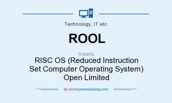 What does ROOL mean? It stands for RISC OS (Reduced Instruction Set Computer Operating System) Open Limited