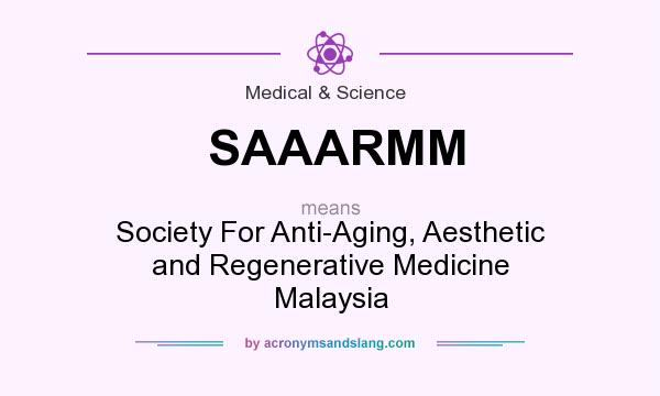 What does SAAARMM mean? It stands for Society For Anti-Aging, Aesthetic and Regenerative Medicine Malaysia