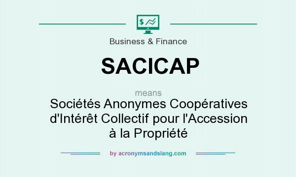 What does SACICAP mean? It stands for Sociétés Anonymes Coopératives d`Intérêt Collectif pour l`Accession à la Propriété