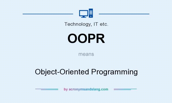 What does OOPR mean? It stands for Object-Oriented Programming