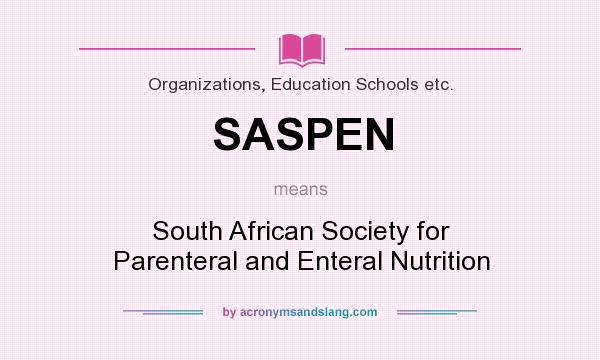 What does SASPEN mean? It stands for South African Society for Parenteral and Enteral Nutrition