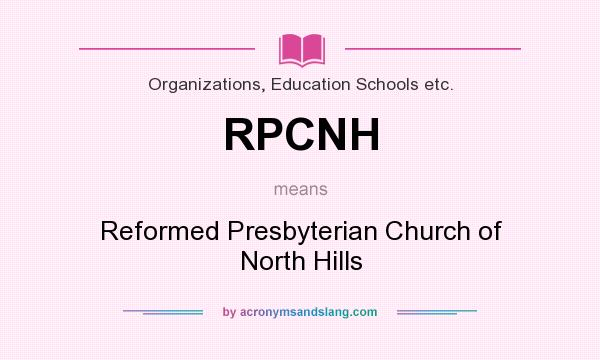 What does RPCNH mean? It stands for Reformed Presbyterian Church of North Hills