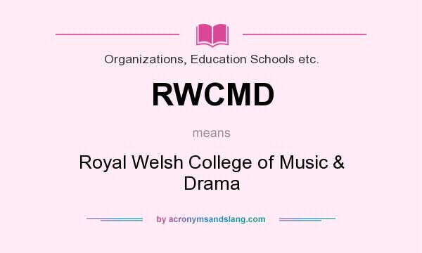 What does RWCMD mean? It stands for Royal Welsh College of Music & Drama