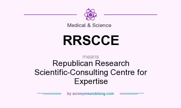 What does RRSCCE mean? It stands for Republican Research Scientific-Consulting Centre for Expertise