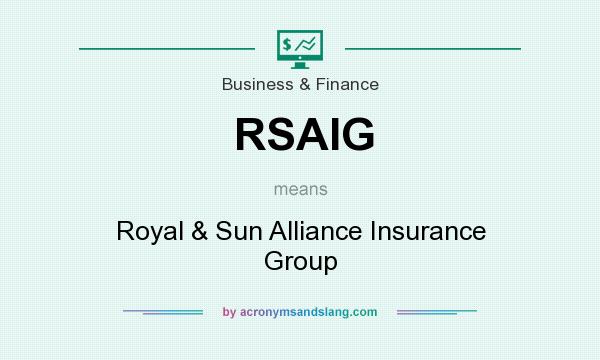 What does RSAIG mean? It stands for Royal & Sun Alliance Insurance Group