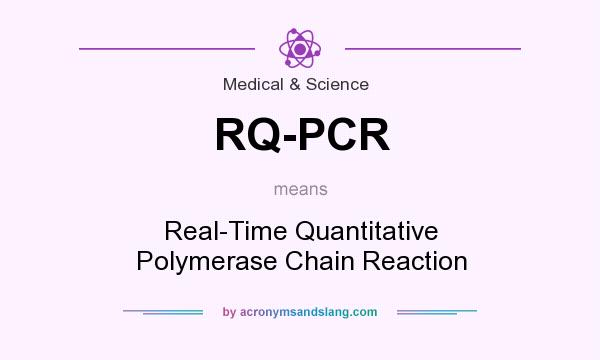 What does RQ-PCR mean? It stands for Real-Time Quantitative Polymerase Chain Reaction