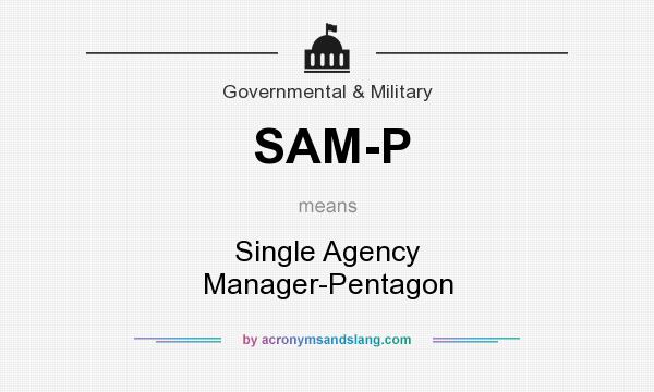 What does SAM-P mean? It stands for Single Agency Manager-Pentagon