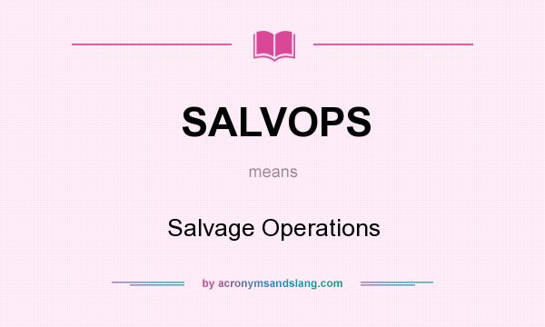 What does SALVOPS mean? It stands for Salvage Operations