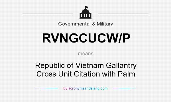 What does RVNGCUCW/P mean? It stands for Republic of Vietnam Gallantry Cross Unit Citation with Palm
