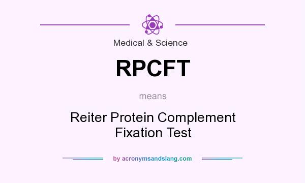 What does RPCFT mean? It stands for Reiter Protein Complement Fixation Test