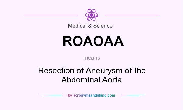 What does ROAOAA mean? It stands for Resection of Aneurysm of the Abdominal Aorta