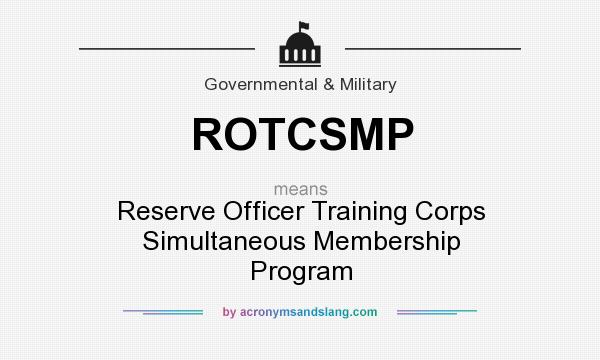 What does ROTCSMP mean? It stands for Reserve Officer Training Corps Simultaneous Membership Program