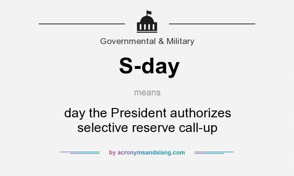 What does S-day mean? It stands for day the President authorizes selective reserve call-up