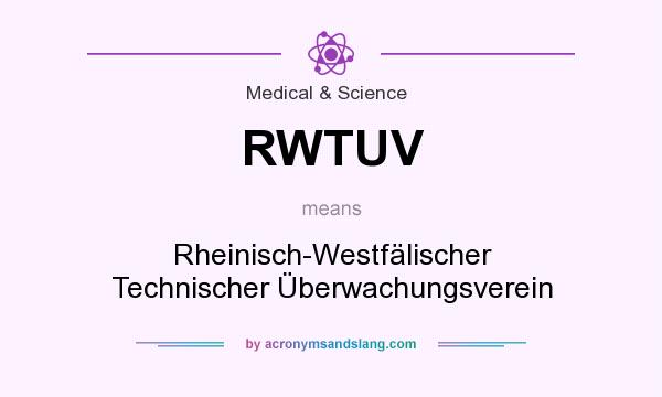 What does RWTUV mean? It stands for Rheinisch-Westfälischer Technischer Überwachungsverein