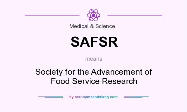 What does SAFSR mean? It stands for Society for the Advancement of Food Service Research