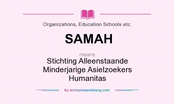 What does SAMAH mean? It stands for Stichting Alleenstaande Minderjarige Asielzoekers Humanitas