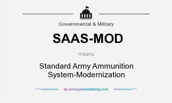 What does SAAS-MOD mean? It stands for Standard Army Ammunition System-Modernization