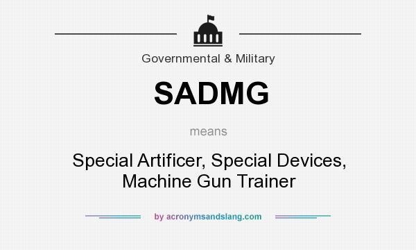 What does SADMG mean? It stands for Special Artificer, Special Devices, Machine Gun Trainer