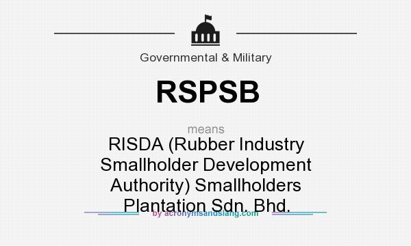 What does RSPSB mean? It stands for RISDA (Rubber Industry Smallholder Development Authority) Smallholders Plantation Sdn. Bhd.