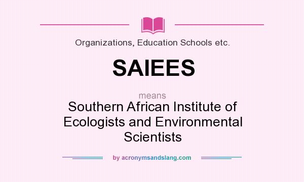 What does SAIEES mean? It stands for Southern African Institute of Ecologists and Environmental Scientists