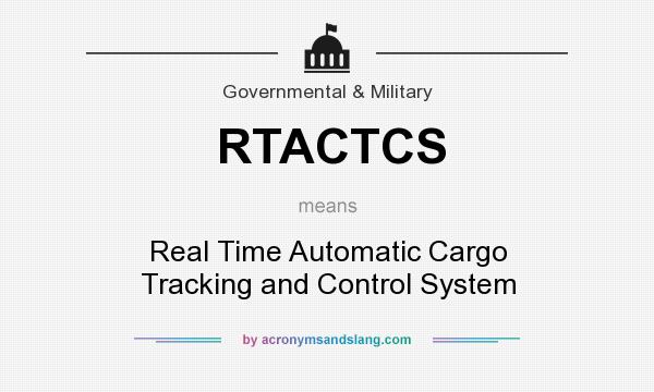What does RTACTCS mean? It stands for Real Time Automatic Cargo Tracking and Control System