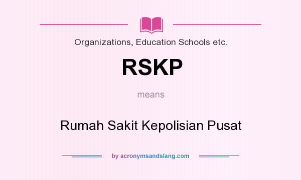 What does RSKP mean? It stands for Rumah Sakit Kepolisian Pusat