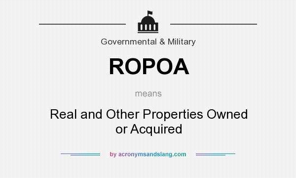 What does ROPOA mean? It stands for Real and Other Properties Owned or Acquired