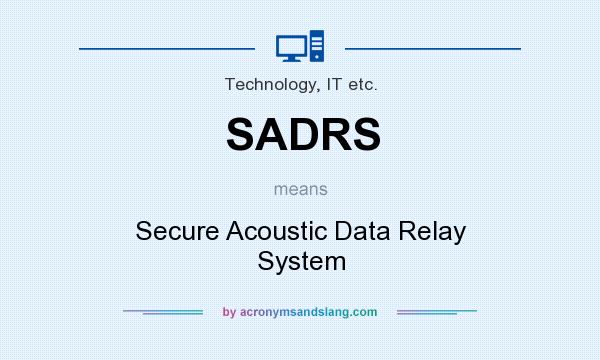 What does SADRS mean? It stands for Secure Acoustic Data Relay System