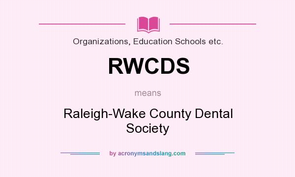 What does RWCDS mean? It stands for Raleigh-Wake County Dental Society