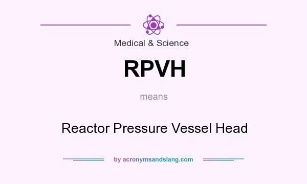 What does RPVH mean? It stands for Reactor Pressure Vessel Head