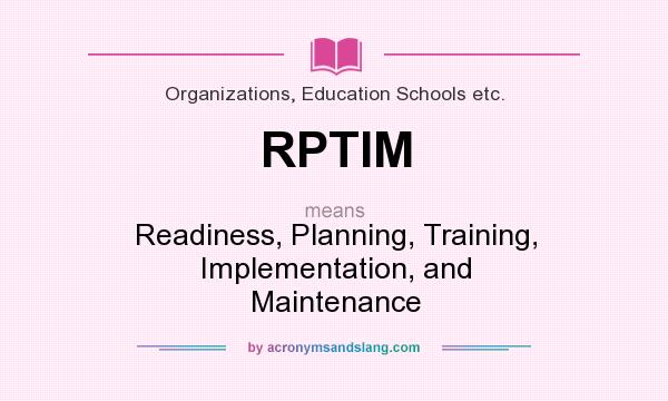 What does RPTIM mean? It stands for Readiness, Planning, Training, Implementation, and Maintenance