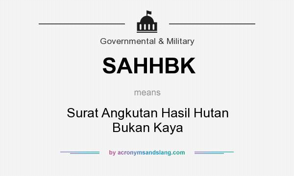 What does SAHHBK mean? It stands for Surat Angkutan Hasil Hutan Bukan Kaya