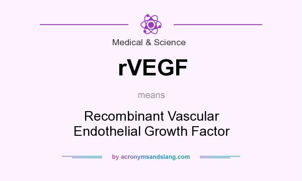 What does rVEGF mean? It stands for Recombinant Vascular Endothelial Growth Factor