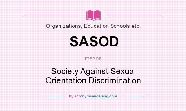 What does SASOD mean? It stands for Society Against Sexual Orientation Discrimination