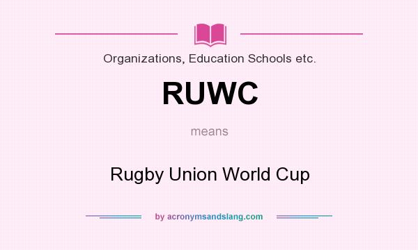 What does RUWC mean? It stands for Rugby Union World Cup