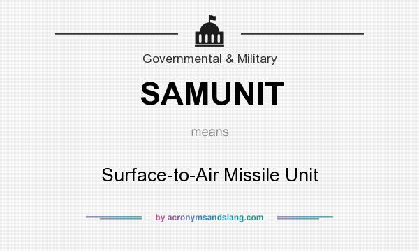 What does SAMUNIT mean? It stands for Surface-to-Air Missile Unit