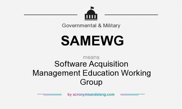 What does SAMEWG mean? It stands for Software Acquisition Management Education Working Group