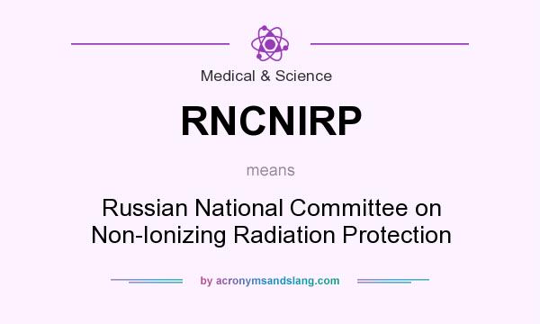 What does RNCNIRP mean? It stands for Russian National Committee on Non-Ionizing Radiation Protection