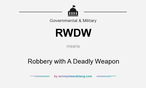 What does RWDW mean? It stands for Robbery with A Deadly Weapon