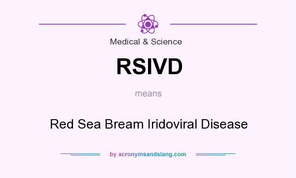 What does RSIVD mean? It stands for Red Sea Bream Iridoviral Disease