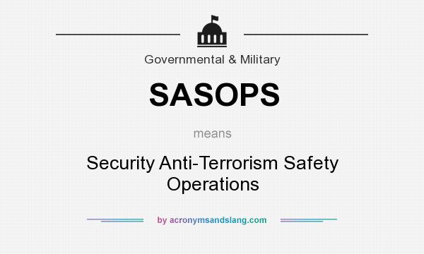 What does SASOPS mean? It stands for Security Anti-Terrorism Safety Operations