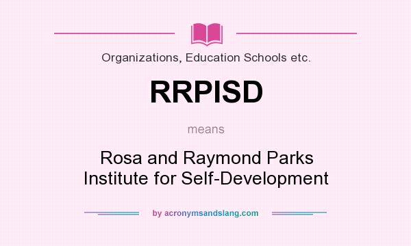 What does RRPISD mean? It stands for Rosa and Raymond Parks Institute for Self-Development