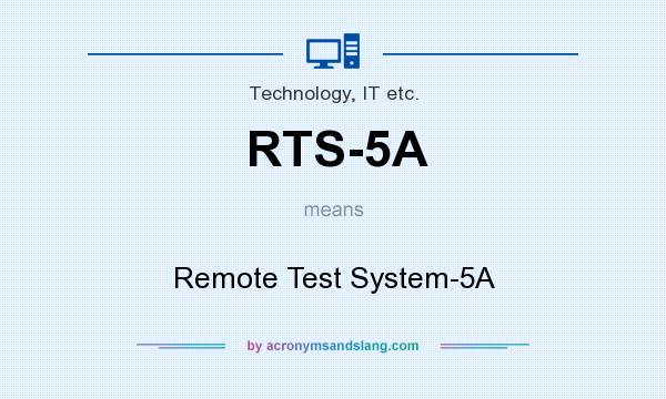 What does RTS-5A mean? It stands for Remote Test System-5A