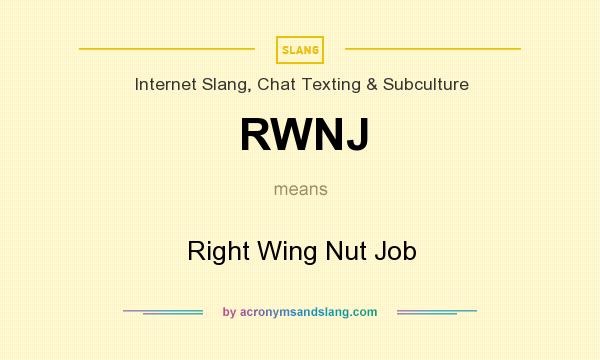 What does RWNJ mean? It stands for Right Wing Nut Job