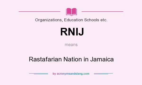 What does RNIJ mean? It stands for Rastafarian Nation in Jamaica